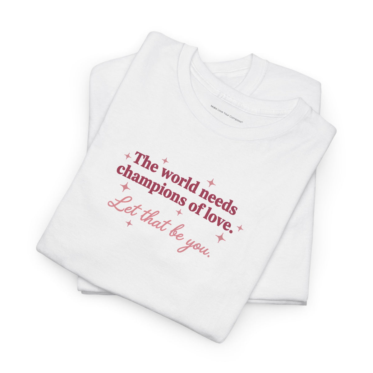 Make Love Your Compass | Champions of Love Quote Tee