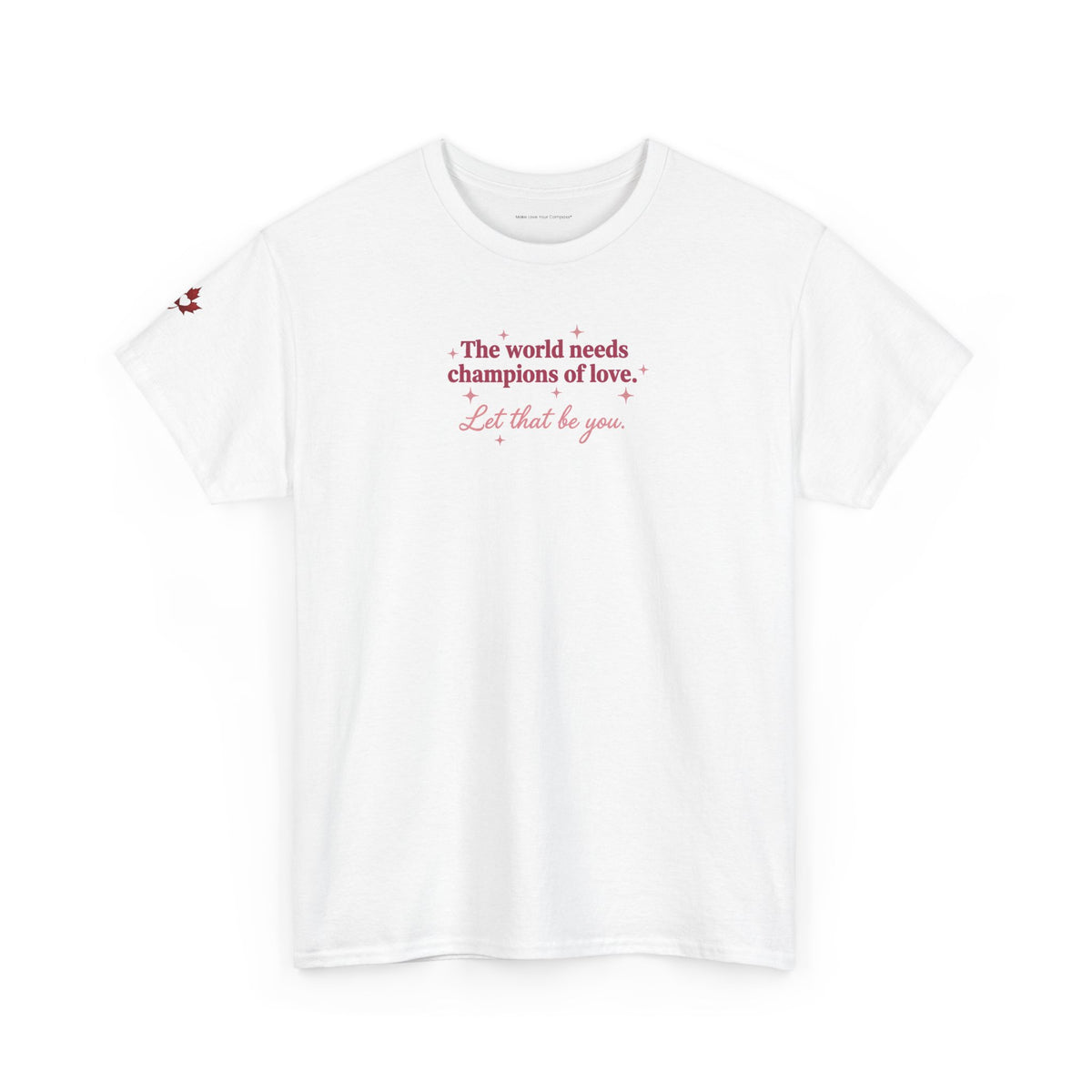 Make Love Your Compass | Champions of Love Quote Tee