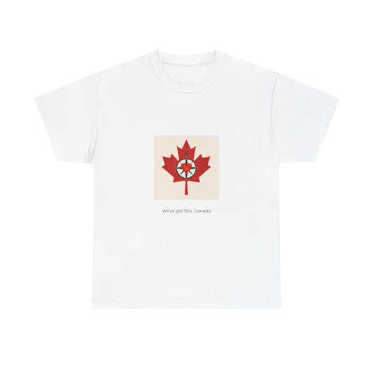 We’ve Got This, Canada – Unisex T-Shirt 🇨🇦